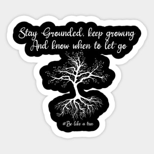 Stay grounded, keep hrowing know when to let go Sticker